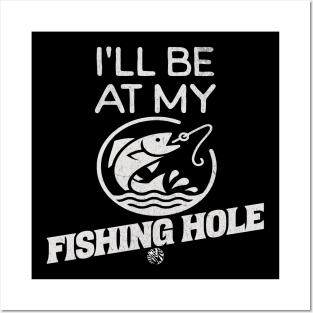 Fishing Lover I'll Be At My Fishing Hole Gift Idea Posters and Art